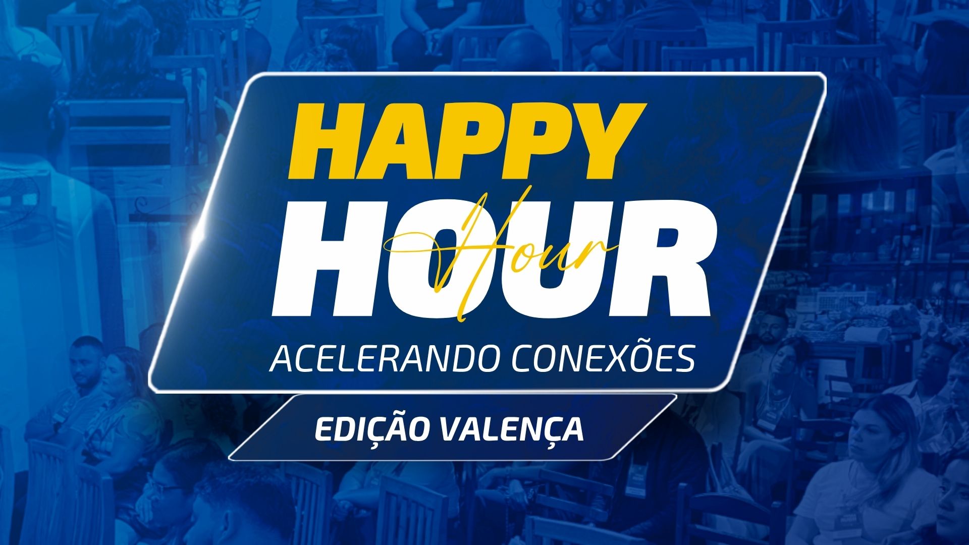 Happy Hour Acelerando Conex&otilde;es Edi&ccedil;&atilde;o Valen&ccedil;a
